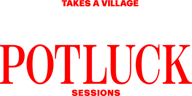Potluck Sessions — Takes a Village